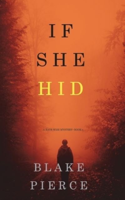 Cover for Blake Pierce · If She Hid (A Kate Wise Mystery-Book 4) (Hardcover Book) (2021)