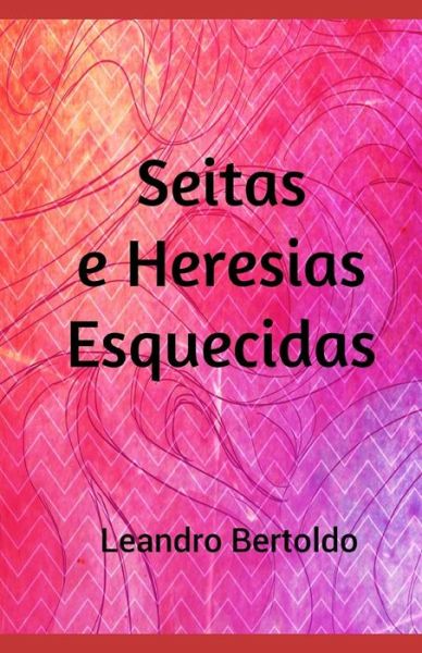 Cover for Leandro Bertoldo · Seitas e Heresias Esquecidas (Paperback Book) (2019)