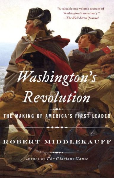 Cover for Robert Middlekauff · Washington's Revolution: The Making of America's First Leader (Paperback Book) (2016)