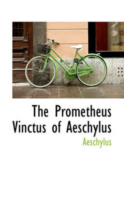 Cover for Aeschylus · The Prometheus Vinctus of Aeschylus (Paperback Book) (2009)