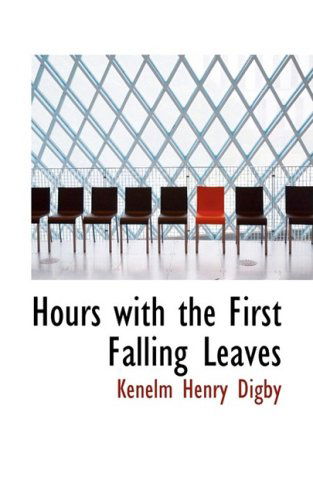 Hours with the First Falling Leaves - Kenelm Henry Digby - Books - BiblioLife - 9781103724390 - March 19, 2009