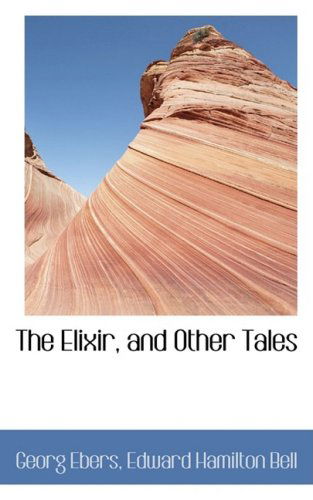 Cover for Georg Ebers · The Elixir, and Other Tales (Hardcover Book) (2009)