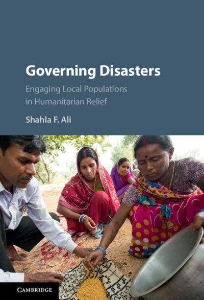 Cover for Ali, Shahla F. (The University of Hong Kong) · Governing Disasters: Engaging Local Populations in Humanitarian Relief (Hardcover Book) (2016)