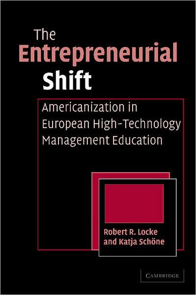 Cover for Locke, Robert R. (University of Hawaii, Manoa) · The Entrepreneurial Shift: Americanization in European High-Technology Management Education (Paperback Book) (2011)