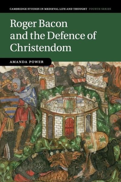 Cover for Power, Amanda (Dr, University of Oxford) · Roger Bacon and the Defence of Christendom - Cambridge Studies in Medieval Life and Thought: Fourth Series (Taschenbuch) (2015)