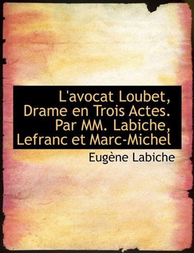 Cover for Eugene Labiche · L'avocat Loubet, Drame en Trois Actes. Par Mm. Labiche, Lefranc et Marc-michel (Paperback Book) (2011)