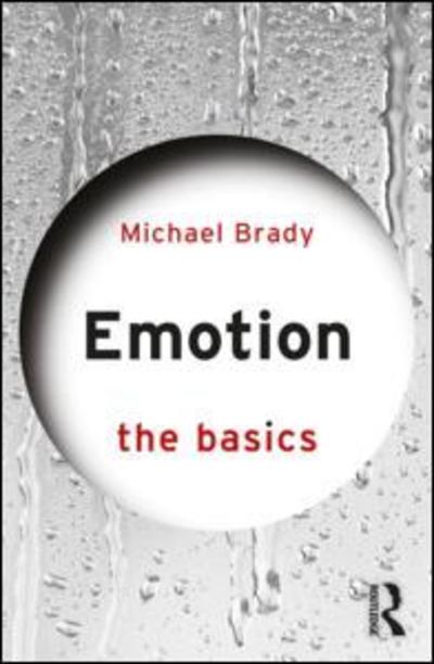 Emotion: The Basics - The Basics - Michael Brady - Książki - Taylor & Francis Ltd - 9781138081390 - 19 grudnia 2018