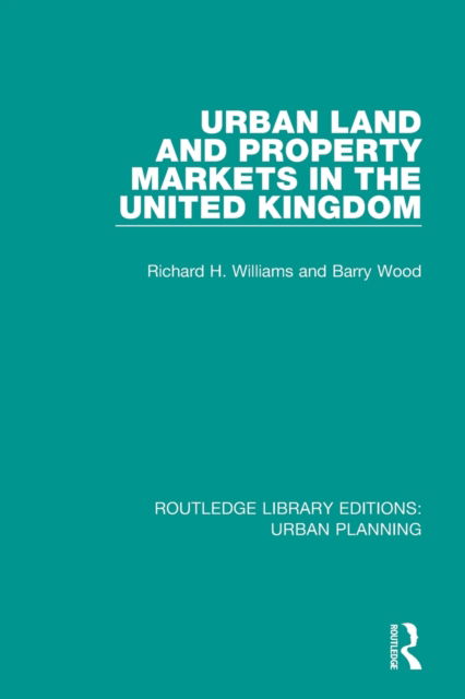 Urban Land and Property Markets in the United Kingdom - Routledge Library Editions: Urban Planning - Richard Williams - Bücher - Taylor & Francis Ltd - 9781138490390 - 24. März 2020