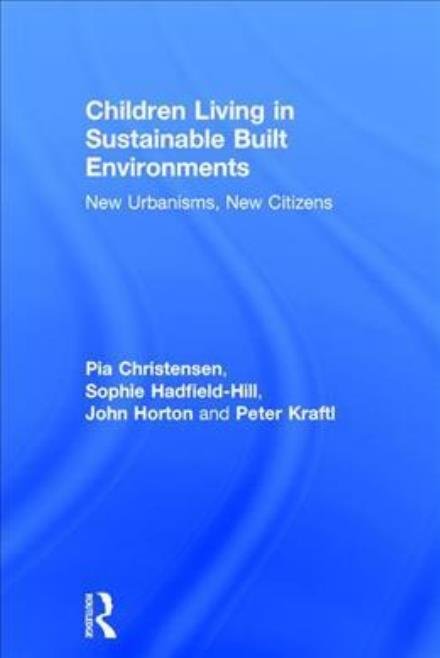 Cover for Pia Christensen · Children Living in Sustainable Built Environments: New Urbanisms, New Citizens (Hardcover Book) (2017)