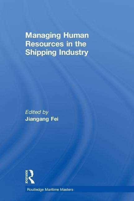 Cover for Fei, Jiangang (Australian Maritime College, Australia) · Managing Human Resources in the Shipping Industry - Routledge Maritime Masters (Hardcover Book) (2018)