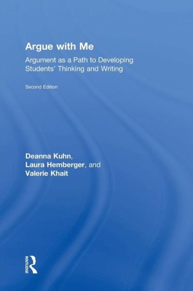 Cover for Kuhn, Deanna (Teachers College, Columbia University, USA) · Argue with Me: Argument as a Path to Developing Students' Thinking and Writing (Hardcover bog) (2015)