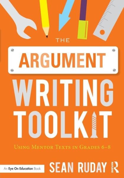Cover for Ruday, Sean (Longwood University, USA) · The Argument Writing Toolkit: Using Mentor Texts in Grades 6-8 (Pocketbok) (2015)