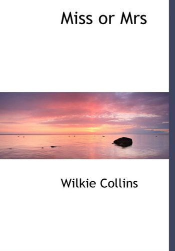 Miss or Mrs - Wilkie Collins - Books - BiblioLife - 9781140143390 - April 6, 2010