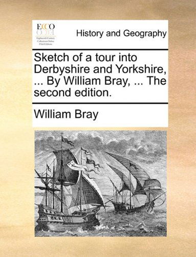 Cover for William Bray · Sketch of a Tour into Derbyshire and Yorkshire, ... by William Bray, ... the Second Edition. (Paperback Book) (2010)