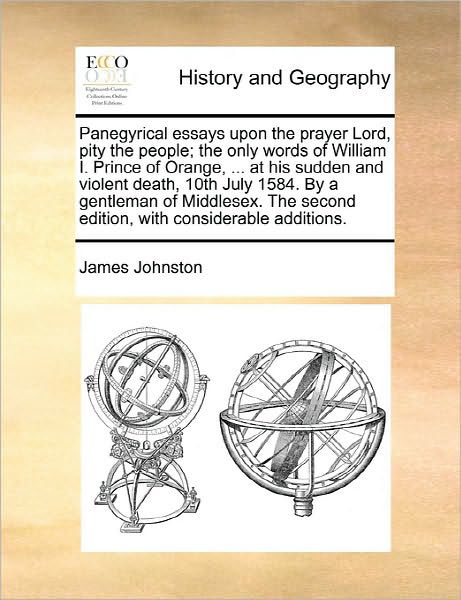 Cover for James Johnston · Panegyrical Essays Upon the Prayer Lord, Pity the People; the Only Words of William I. Prince of Orange, ... at His Sudden and Violent Death, 10th Jul (Pocketbok) (2010)