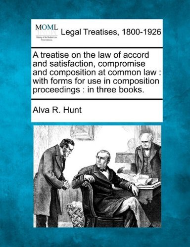 Cover for Alva R. Hunt · A Treatise on the Law of Accord and Satisfaction, Compromise and Composition at Common Law: with Forms for Use in Composition Proceedings : in Three Books. (Paperback Bog) (2010)