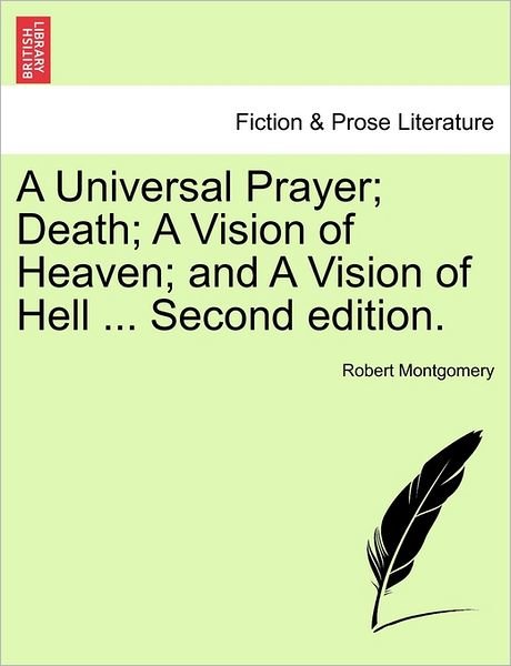 Cover for Robert Montgomery · A Universal Prayer; Death; a Vision of Heaven; and a Vision of Hell ... Second Edition. (Paperback Bog) (2011)