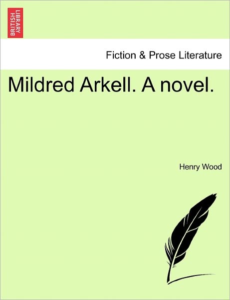 Mildred Arkell. a Novel. - Henry Wood - Kirjat - British Library, Historical Print Editio - 9781241222390 - tiistai 1. maaliskuuta 2011