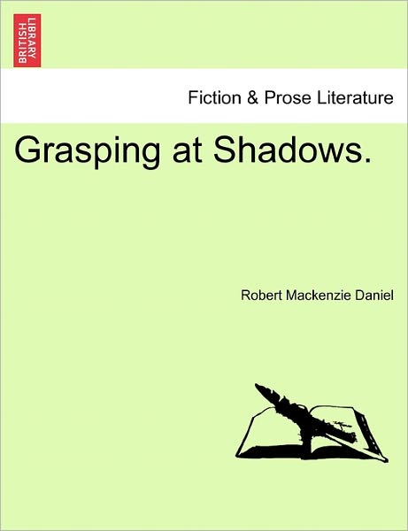 Cover for Robert Mackenzie Daniel · Grasping at Shadows. (Paperback Bog) (2011)
