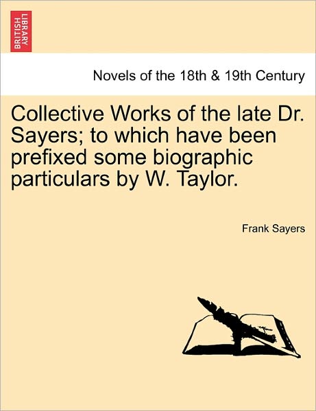 Cover for Frank Sayers · Collective Works of the Late Dr. Sayers; To Which Have Been Prefixed Some Biographic Particulars by W. Taylor. (Paperback Book) (2011)
