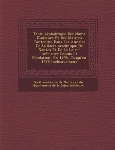 Cover for Soci T · Table Alphab Tique Des Noms D'auteurs et Des Mati Res Contenues Dans Les Annales De La Soci T Acad Mique De Nantes et De La Loire-inf Rieure Depuis La (Paperback Book) (2012)