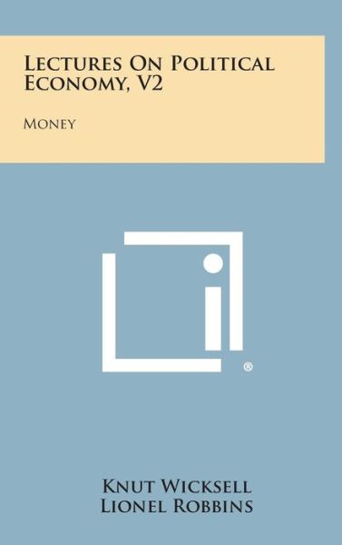 Cover for Knut Wicksell · Lectures on Political Economy, V2: Money (Hardcover Book) (2013)