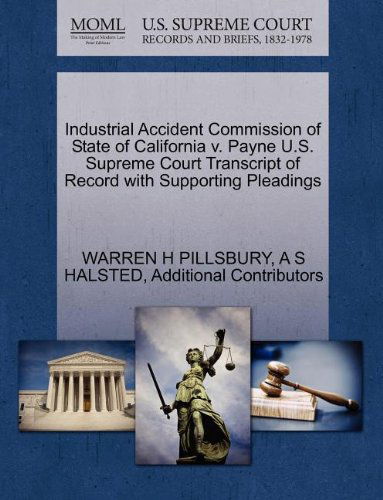 Industrial Accident Commission of State of California V. Payne U.s. Supreme Court Transcript of Record with Supporting Pleadings - Additional Contributors - Bücher - Gale, U.S. Supreme Court Records - 9781270172390 - 1. Oktober 2011