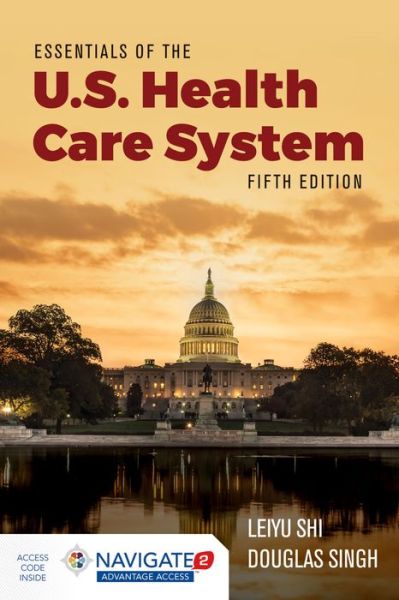 Cover for Leiyu Shi · Essentials of the U.S. Health Care System with Advantage Access and the Navigate 2 Scenario for Health Care Delivery (Hardcover Book) (2019)