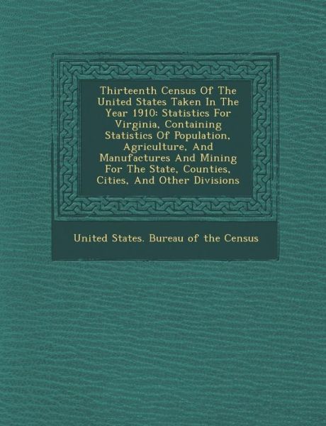 Cover for United States Bureau of the Census · Thirteenth Census of the United States Taken in the Year 1910: Statistics for Virginia, Containing Statistics of Population, Agriculture, and Manufact (Paperback Book) (2012)