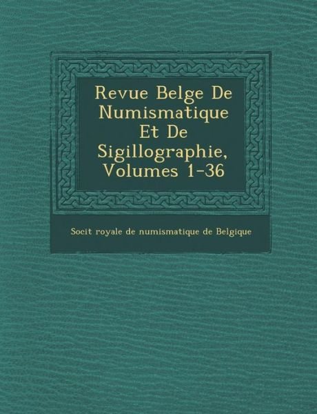 Cover for Soci T · Revue Belge De Numismatique et De Sigillographie, Volumes 1-36 (Paperback Book) (2012)