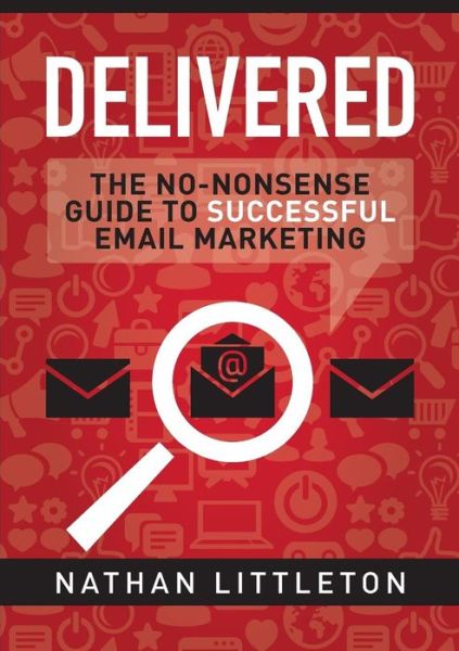 Nathan Littleton · Delivered: the No-nonsense Guide to Successful Email Marketing (Paperback Book) (2014)