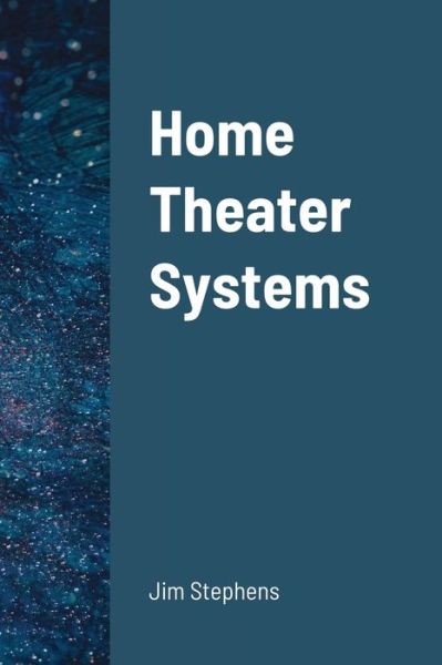 Home Theater Systems - Jim Stephens - Books - Lulu.com - 9781300958390 - June 18, 2021