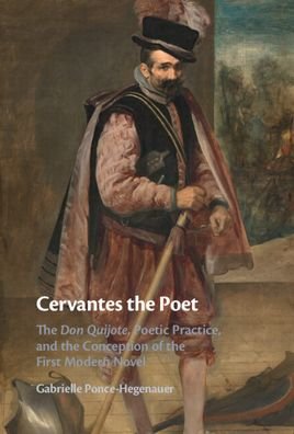 Cover for Ponce-Hegenauer, Gabrielle (Wesleyan University, Connecticut) · Cervantes the Poet: The Don Quijote, Poetic Practice, and the Conception of the First Modern Novel (Gebundenes Buch) (2023)