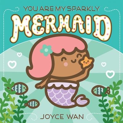 Cover for Joyce Wan · You Are My Sparkly Mermaid (Board book) (2021)