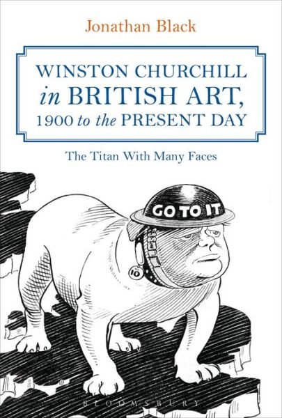 Cover for Black, Dr Jonathan (Kingston University, UK) · Winston Churchill in British Art, 1900 to the Present Day: The Titan With Many Faces (Paperback Book) (2018)