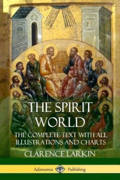 Cover for Clarence Larkin · The Spirit World: The Complete Text with all Illustrations and Charts (Paperback Bog) (2018)