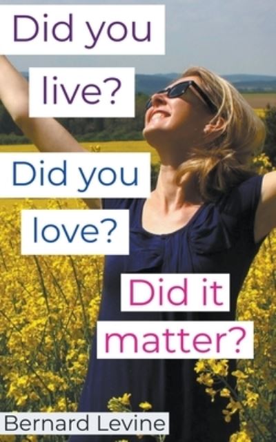 Cover for Bernard Levine · Did You Live? Did You Love? Did It Matter? (Paperback Book) (2020)