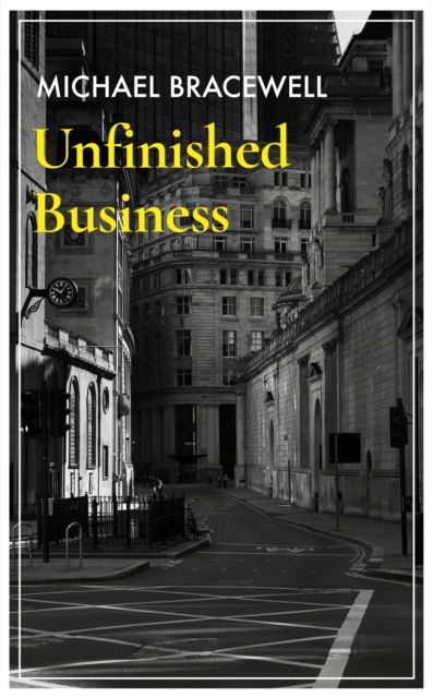 Cover for Michael Bracewell · Unfinished Business (Inbunden Bok) (2023)