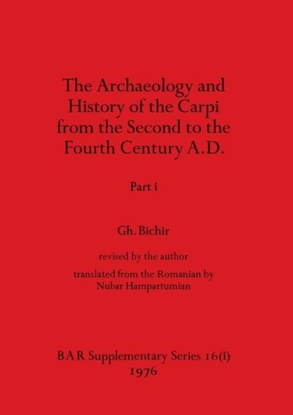 Cover for Gh Bichir · Archaeology and History of the Carpi from the Second to the Fourth Century A. D. , Part I (Book) (1976)
