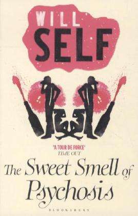 Cover for Will Self · The Sweet Smell of Psychosis: reissued (Paperback Book) (2011)