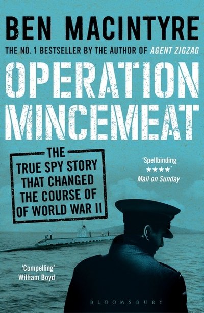 Operation Mincemeat: The True Spy Story that Changed the Course of World War II - Ben Macintyre - Books - Bloomsbury Publishing PLC - 9781408885390 - September 22, 2016