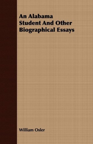 An Alabama Student and Other Biographical Essays - William Osler - Books - Clack Press - 9781409776390 - June 30, 2008
