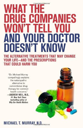 Cover for M.d. Michael T. Murray M.d. · What the Drug Companies Won't Tell You and Your Doctor Doesn't Know: the Alternative Treatments That May Change Your Life--and the Prescriptions That Could Harm You (Paperback Book) (2010)
