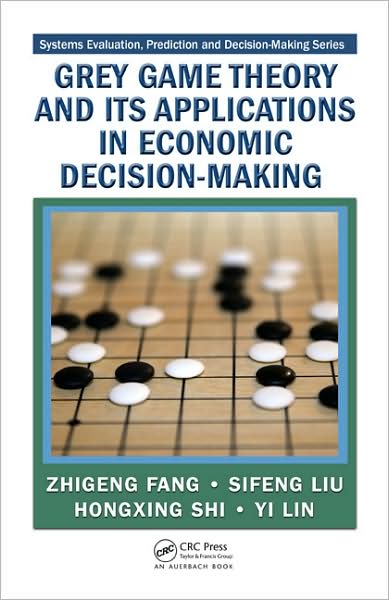 Cover for Fang, Zhigeng (Nanjing University of Aeronautics &amp; Astronautics, China) · Grey Game Theory and Its Applications in Economic Decision-Making - Systems Evaluation, Prediction, and Decision-Making (Hardcover Book) (2009)