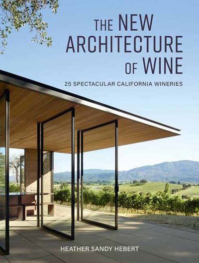 Cover for Heather Hebert · The New Architecture of Wine: 25 Spectacular California Wineries (Hardcover Book) (2019)