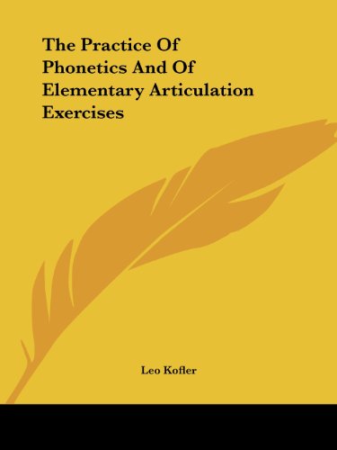 The Practice of Phonetics and of Elementary Articulation Exercises - Leo Kofler - Książki - Kessinger Publishing, LLC - 9781425321390 - 8 grudnia 2005