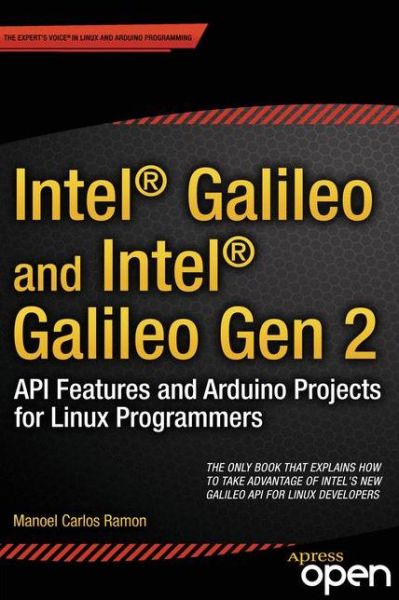 Intel Galileo and Intel Galileo Gen 2: API Features and Arduino Projects for Linux Programmers - Manoel Ramon - Bøker - Springer-Verlag Berlin and Heidelberg Gm - 9781430268390 - 27. desember 2014