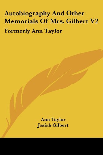 Autobiography and Other Memorials of Mrs. Gilbert V2: Formerly Ann Taylor - Ann Taylor - Książki - Kessinger Publishing, LLC - 9781432644390 - 1 czerwca 2007