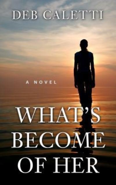 Cover for Deb Caletti · What's Become of Her (Bok) (2017)