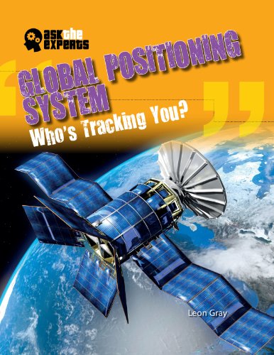 Cover for Leon Gray · Global Positioning System: Who's Tracking You? (Ask the Experts (Gareth Stevens)) (Hardcover Book) (2013)